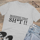 Manifest that Sh*t-  Organic Grunge  cotton T